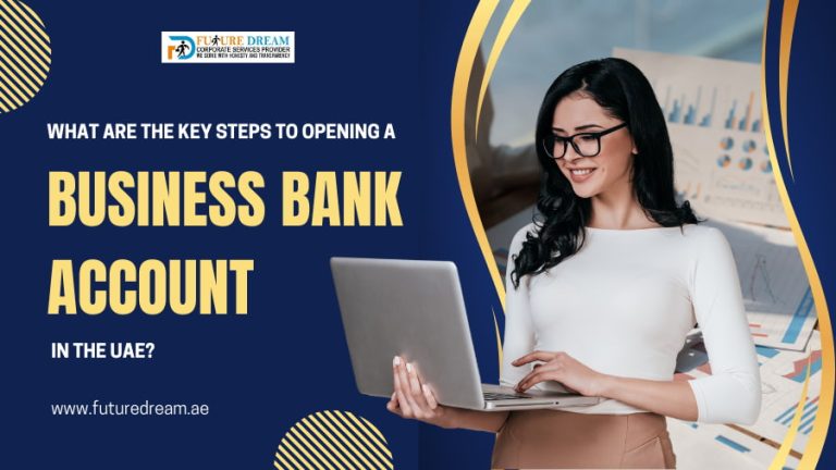 What Are the Key Steps to Opening a Business Bank Account in the UAE