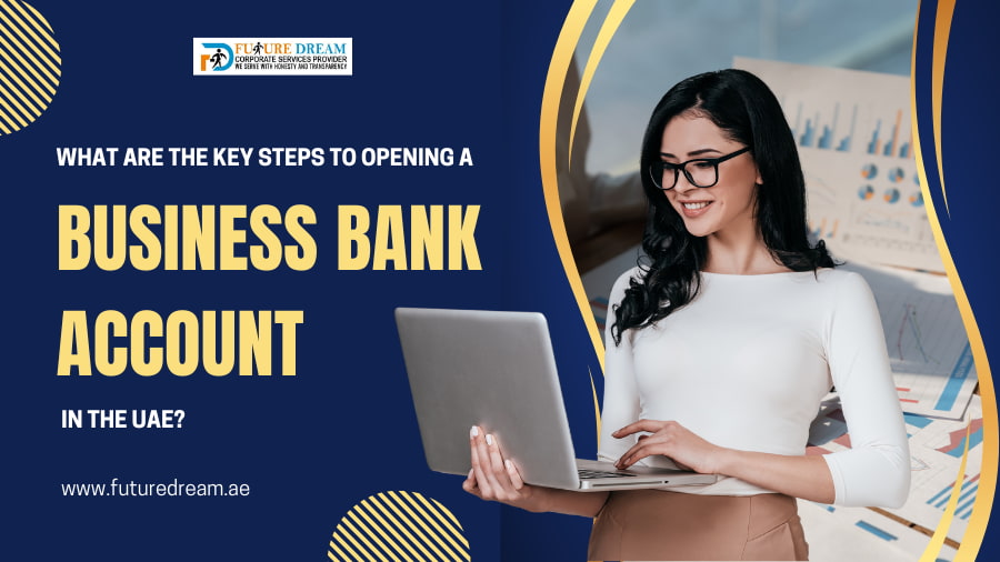 What Are the Key Steps to Opening a Business Bank Account in the UAE